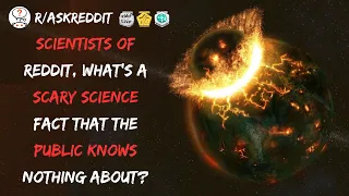 Scientists of Reddit, what's a scary science fact that the public knows nothing about? r/askreddit