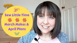 Sew Little Time - March Makes & April Plans - Vlog #20