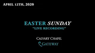 Calvary Chapel Gateway LIVE Easter Sunday Service (April 12th, 2020)