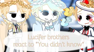 Lucifer brothers react to "You didn't know" || gl2 || My Au || hazbin hotel