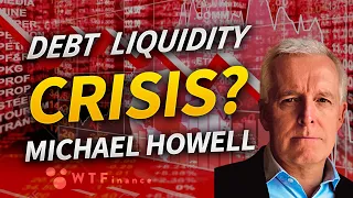 Are We Approaching a Debt Liquidity Crisis? with Michael Howell