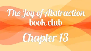 The Joy of Abstraction book club — Chapter 13