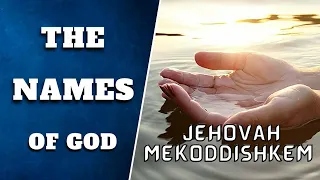 The Names of God|Jehovah Mekoddishkem