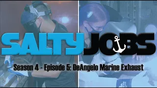 Salty Jobs - Season 4 Ep. 5: DeAngelo Marine Exhaust, Inc.