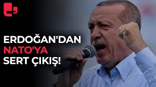 Erdoğan'dan NATO'ya sert çıkış!