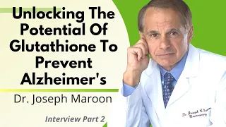 Unlocking the Potential of Glutathione to Prevent Alzheimer's  | Dr Joseph Maroon Interview Ep 2