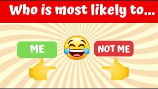 Who’s Most Likely To…? (General Questions)🤩 (FUNNY Question) 😂