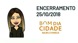 Encerramento do Bom Dia Cidade/TV TEM Bauru (25/10/2018)