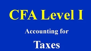 CFA Level I- Accounting for Taxes- Part I