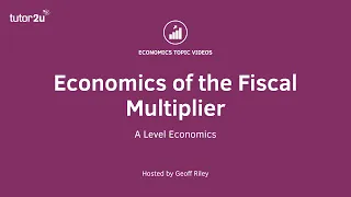 Explaining the Fiscal Multiplier - A Level and IB Economics