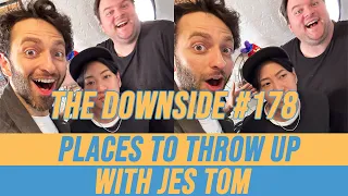 Places To Throw Up with Jes Tom | The Downside with Gianmarco Soresi #178 | Comedy Podcast