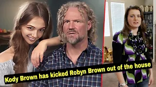 Sister Wives’ Kody Brown has kicked Robyn Brown out of the house, and is bringing in a new wife