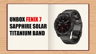 [UNBOX] Mở hộp Garmin Fenix 7 Sapphire Solar Titanium Band