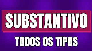 Substantivo: O que é e Todos os Tipos de Substantivo (MUITO FÁCIL)