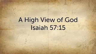 A High View of God - Isaiah 57:15