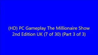 (HD) #PCGameplay #TheMillionaireShow #2ndEdition UK (7 of 30) (Part 3 of 3)
