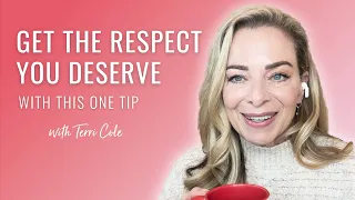 Get the Respect in Your Relationships You Deserve With This One Tip - Terri Cole