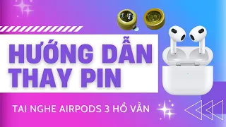 Hướng dẫn thay pin tai nghe Airpods 3 hổ vằn tại nhà đơn giản, dễ hiểu