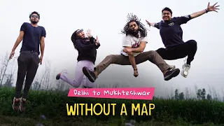 Road Trip - Delhi to Mukteshwar Without A Map | Ok Tested