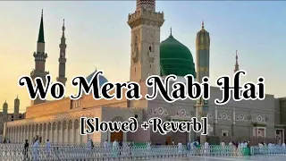 Wo Mera Nabi Hai [Slowed + Reverb New Naat Lofl Naat