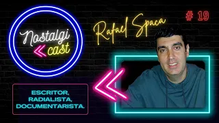 Rafael Spaca (Escritor e Documentarista) | Nostalgicast | #19