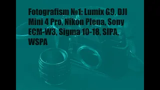 Fotografism #1 Lumix G9, DJI Mini 4 Pro, Nikon Plena, Sony ECM-W3, Sigma 10-18, SIPA, WSPA