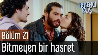 Erkenci Kuş 21. Bölüm - Bitmeyen Bir Hasret