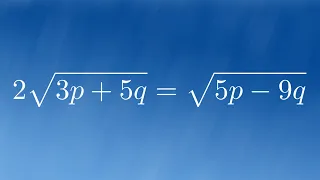 Solve the Equation 2sqrt(3p + 5q) = sqrt(5q - 9p)