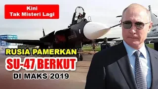 Amazing, kini Tak Misteri Lagi ( Rusia Pamerkan Su-47 Berkut di MAKS 2019)