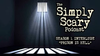 The Simply Scary Podcast ― Season 1 Interlude ― "Prison is Hell" Creepypasta Podcast