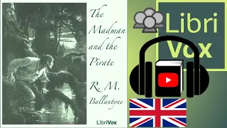 The Madman and The Pirate by R. M. BALLANTYNE read by Various | Full Audio Book