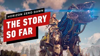 Horizon Zero Dawn: The Story So Far