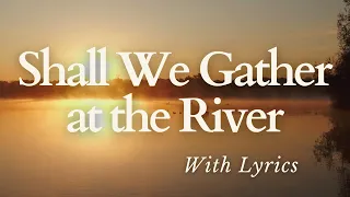 BEAUTIFUL Hymn about Heaven - Shall We Gather At the River (With Lyrics)