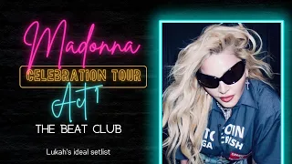 Madonna - Celebration Tour (Act 1 - The Beat Club) Lukah's ideal setlist