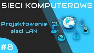 Sieci komputerowe odc. 8 - Projektowanie sieci LAN