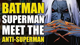 Batman & Superman Fight The Anti-Superman (Comics Explained)