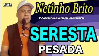 SERESTA PESADA AO VIVO NETINHO BRITO FALANDO DE AMOR