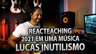 Lucas Inutilismo - 2021 em uma Música (REACTEACHING)