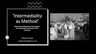 'Intermediality as Method' -- Intercultrual Modernity and Jingju (Dr Ashley Thorpe)