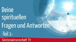 Geisteswissenschaft TV - Deine spirituellen Fragen und Antworten - Teil 1