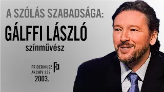 A SZÓLÁS SZABADSÁGA: INTERJÚ GÁLFFI LÁSZLÓ SZÍNMŰVÉSSZEL, 2003. /// F.A. 232.