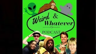 Weird and Whatever Podcast (18+) 9.1.18