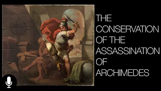 The Conservation of The Assassination of Archimedes Narrated Version