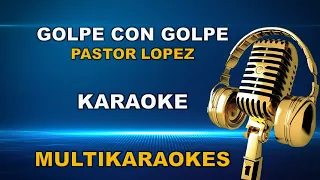 Golpe con Golpe-Karaoke-Pastor Lopez