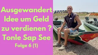 Ausgewandert, neue Idee um Geld zu verdienen ? Tonle Sap See Kambodscha Folge 6 (1)