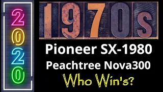Pioneer SX-1980 - Peachtree Nova300. Old School vs New. 1970's vs 2020 Stereo 2 Channel Shootout.