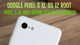 Google pixel 3XL root imei repair android 12 root