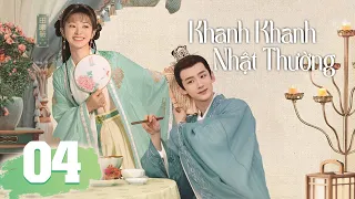 (Thuyết Minh) KHANH KHANH NHẬT THƯỜNG - Tập 4 | Phim Cổ Trang Xuyên Không Mới Nhất 2023