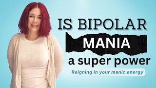 Is Bipolar Mania a Superpower? Reigning in Your Manic Energy