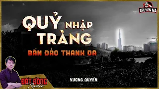 Truyện ma : QUỶ NHẬP TRÀNG BÁN ĐẢO THANH ĐA | Nguyễn Huy